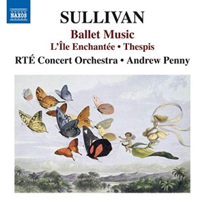 sullivan s enchanted ballet returns on naxos classics today sullivan s enchanted ballet returns on naxos classics today